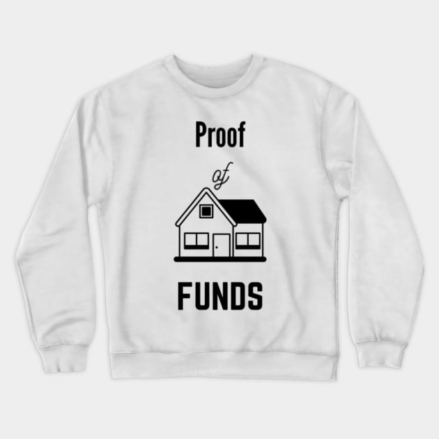 Proof OF Funds Crewneck Sweatshirt by MercurialMerch